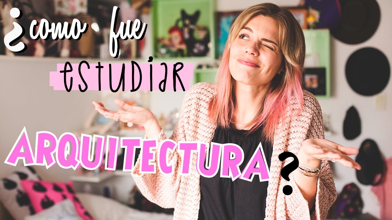 ¿Cómo fue mi experiencia estudiando Arquitectura?