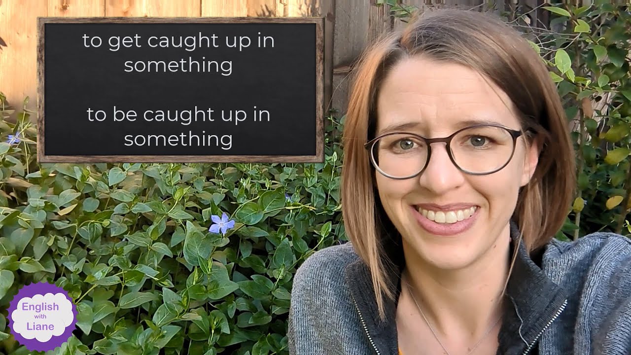 Idioms - to get caught up in something or to be caught up in something