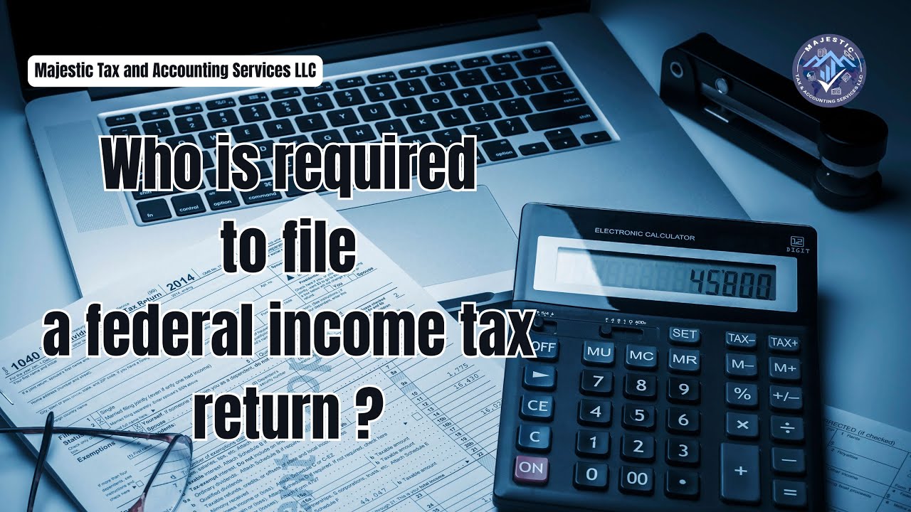 Who is required to file a Federal Income Tax return?