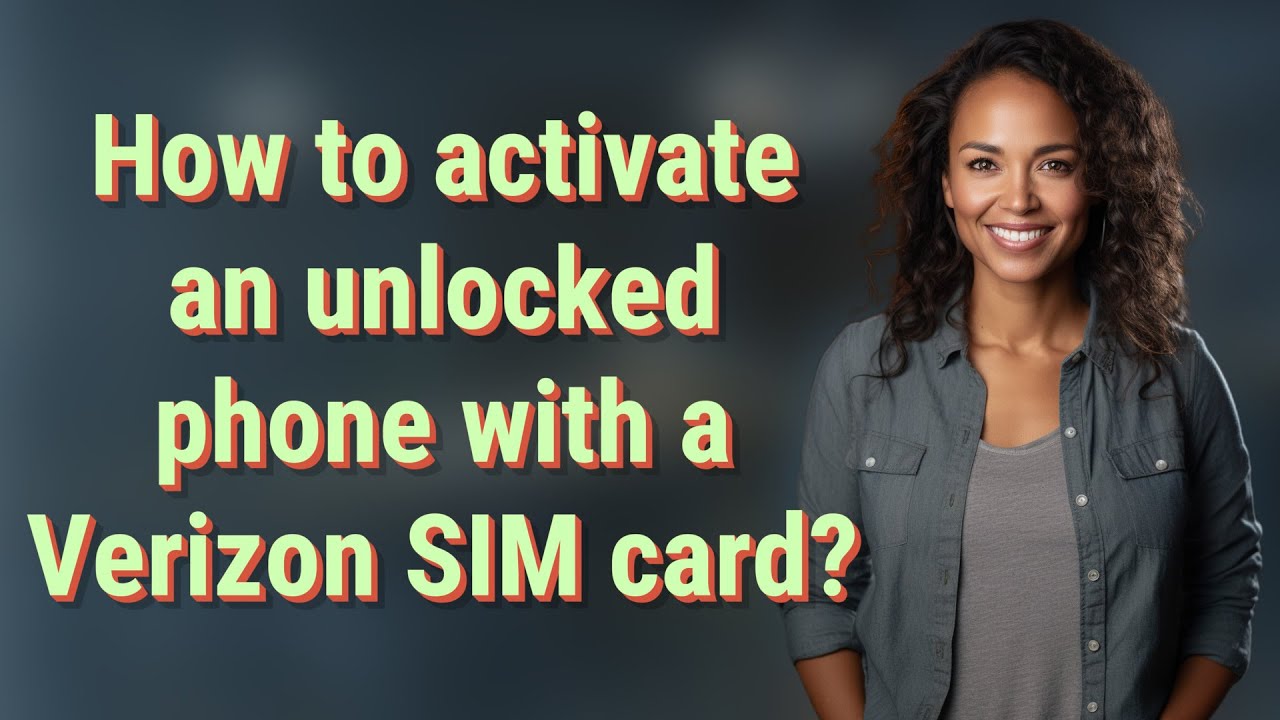 How to activate an unlocked phone with a Verizon SIM card?