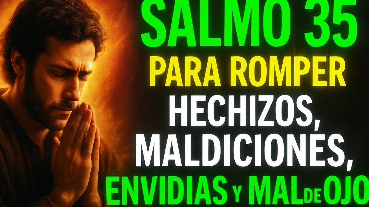SALMO 35 PARA ROMPER HECHIZOS, MALDICIONES, ENVIDIAS Y MAL DE OJO