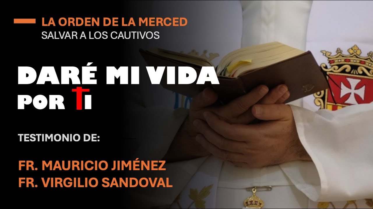 DAR&Eacute; MI VIDA POR TI. Mercedarios: Liberar a los cristianos cautivos.