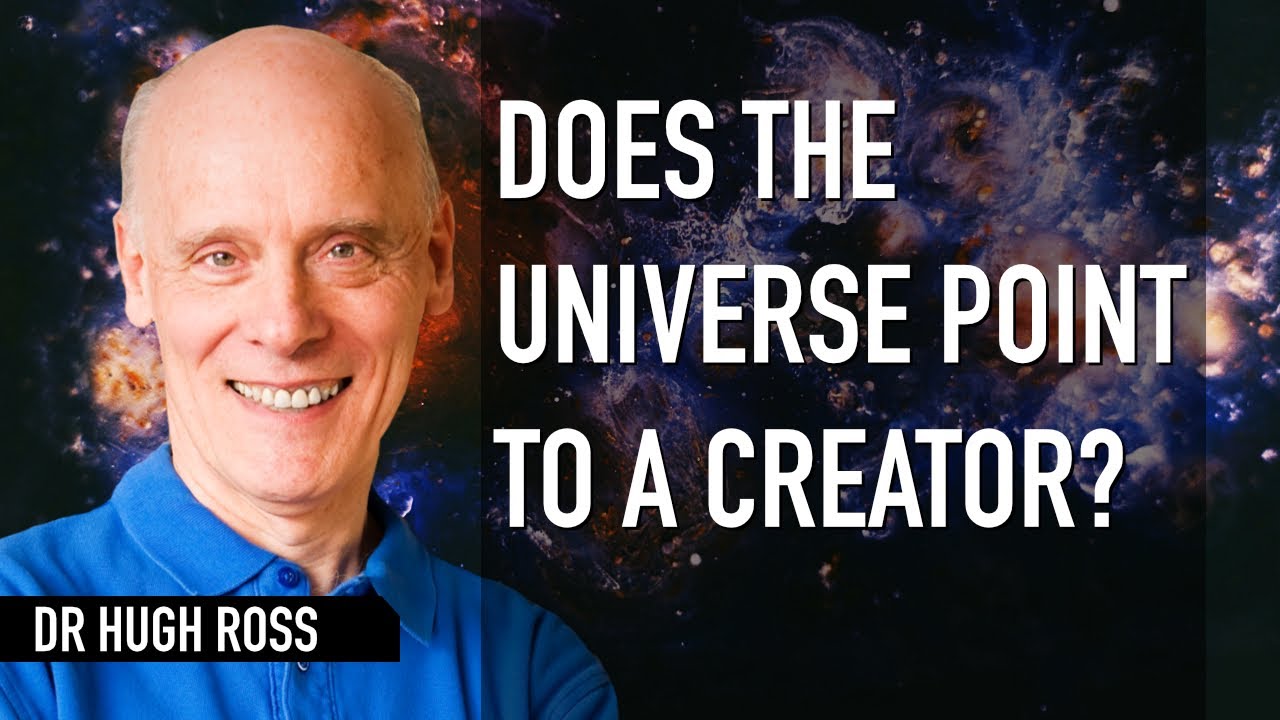 Hugh Ross - Does the Universe point to a Creator?