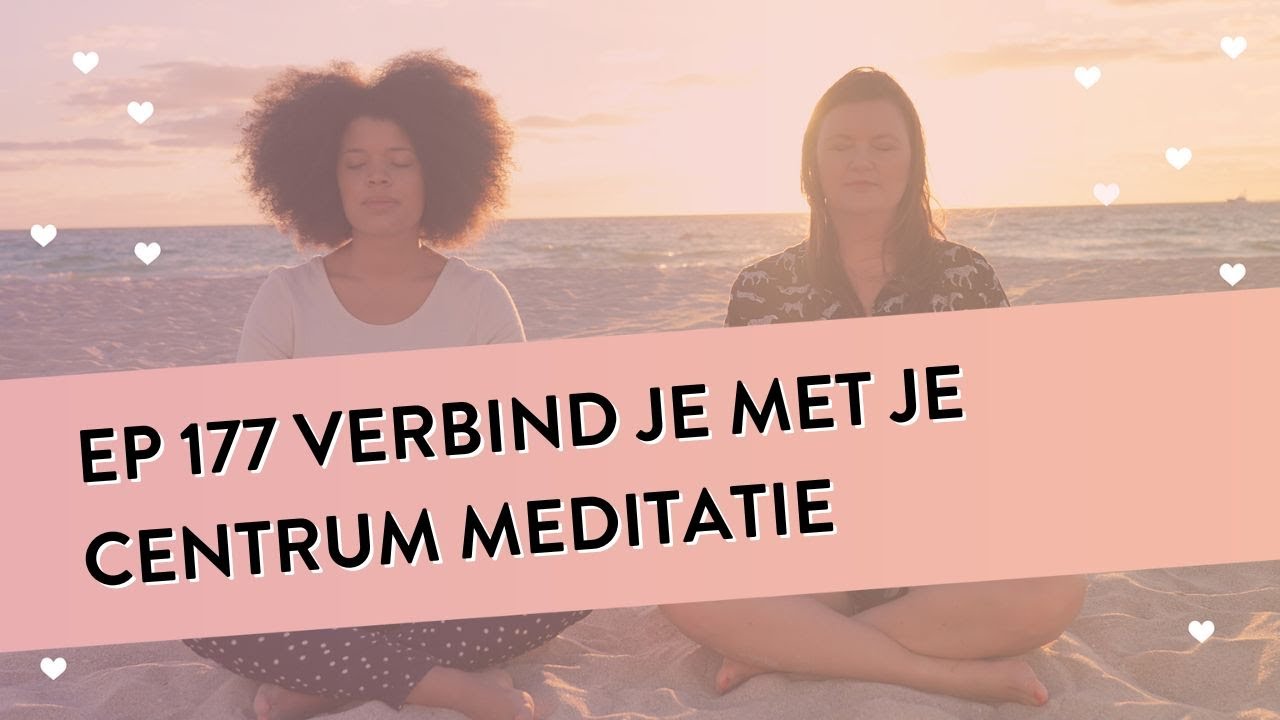 EP 177 – Verbind Je Met Je Centrum Meditatie | Terug Naar Je Essentie | Geleide Meditatie
