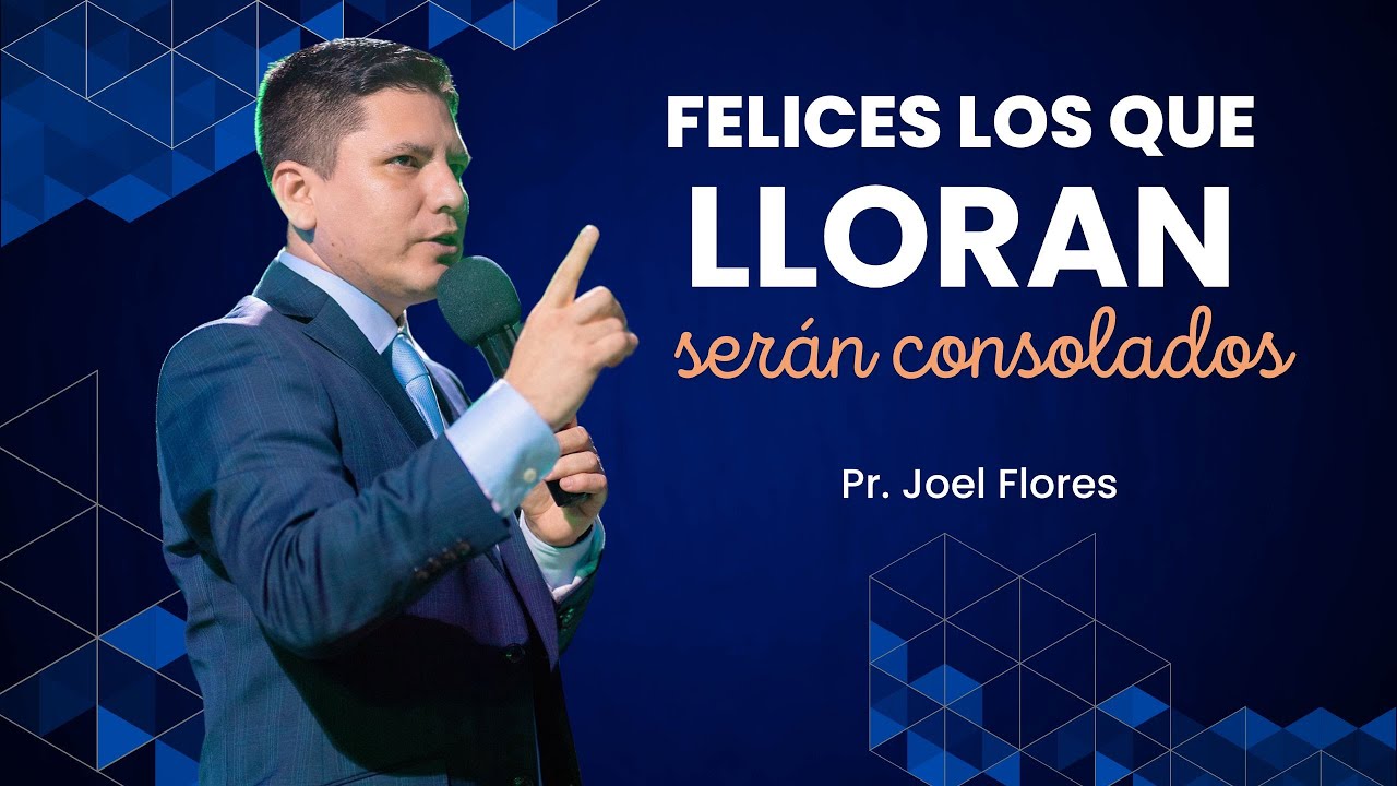 FELICES LOS QUE LLORAN - Pastor Joel Flores
