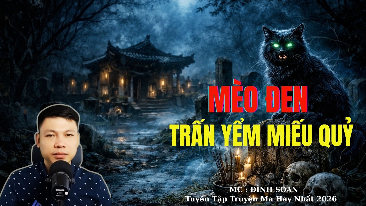 Truyện Ma Đình Soạn : MÈO ĐEN TRẤN YỂM MIẾU QUỶ | TUYỂN TẬP TRUYỆN MA ĐÌNH SOẠN .