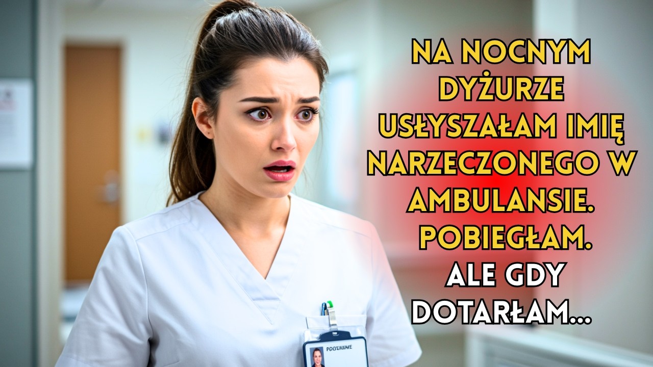 Na nocnym dyżurze usłyszałam imię narzeczonego w ambulansie. Pobiegłam. Ale gdy dotarłam…