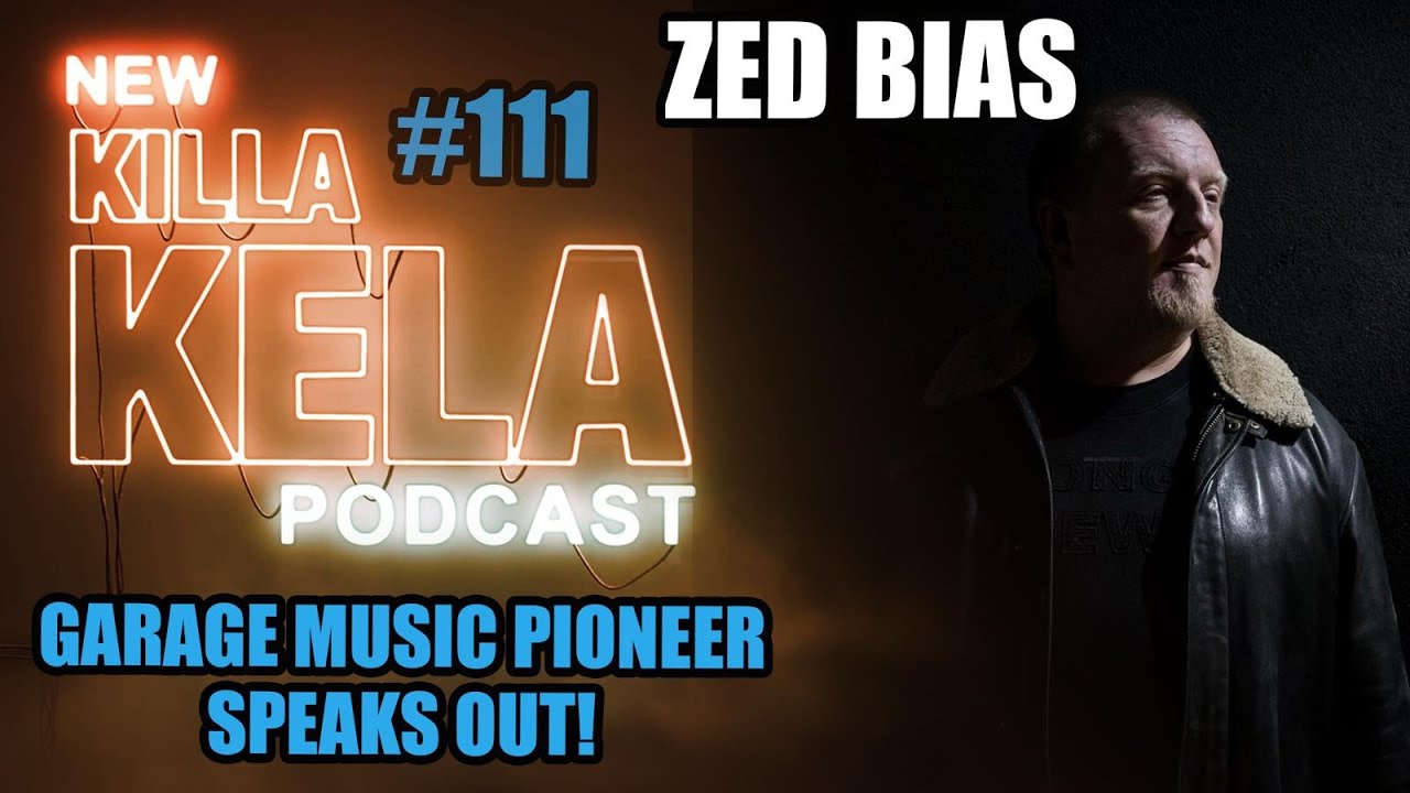 Killa Kela Podcast - Zed Bias (Pioneer UK Garage/Music Producer)