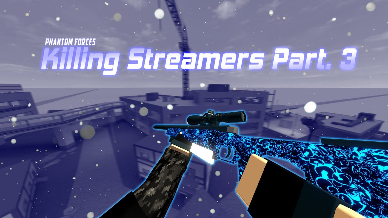 Killing Streamers Part.3 Roblox Phantom Forces