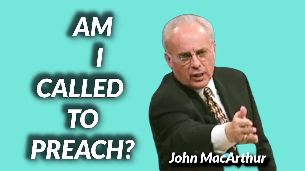 John MacArthur: AM I CALLED TO PREACH?