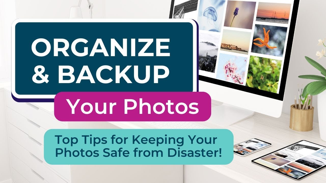 Organize & Back Up Digital Photos: Top Tips for Long-Term Safety
