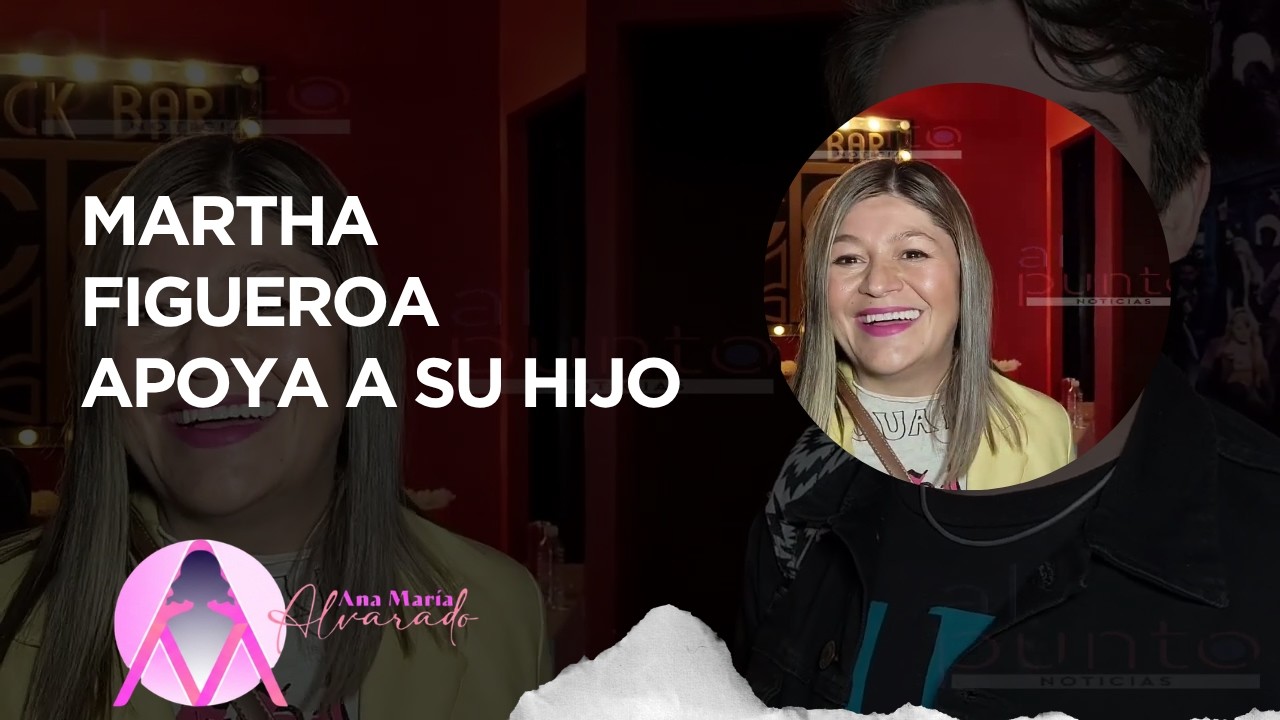 MARTHA FIGUEROA APOYA A SU HIJO