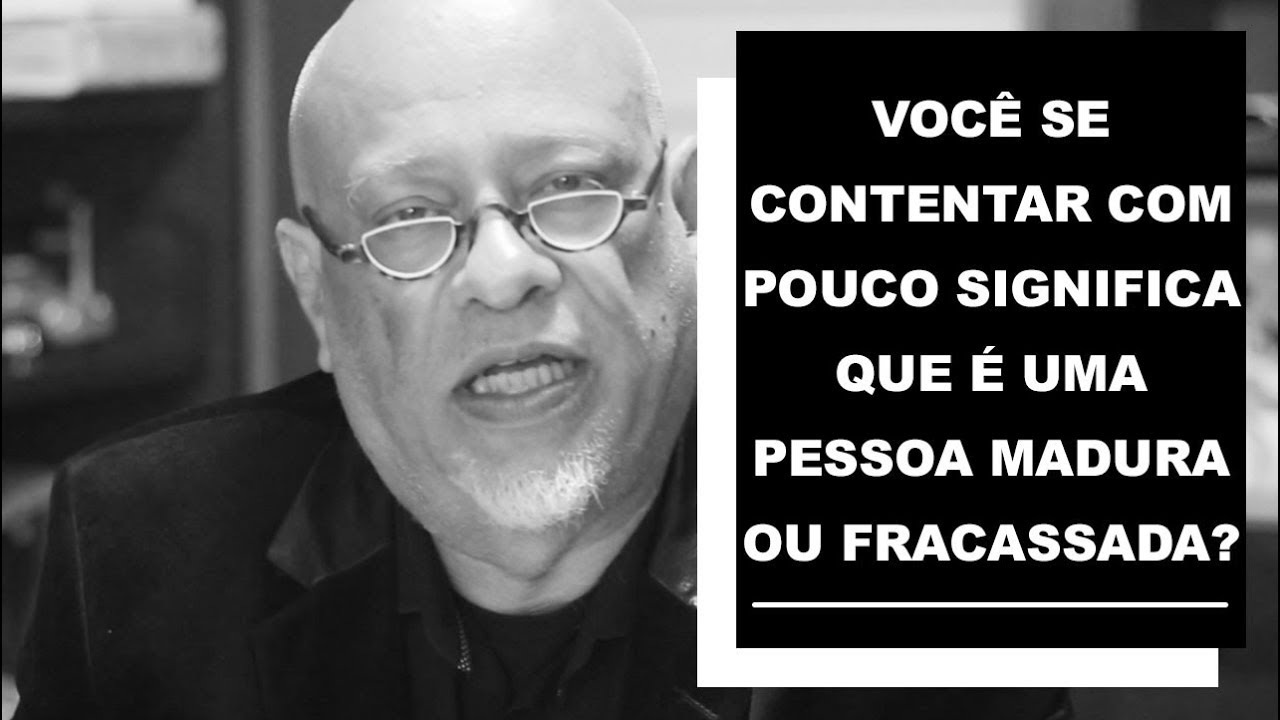 Você se contentar com pouco significa que é uma pessoa madura ou fracassada? - Luiz Felipe Pondé