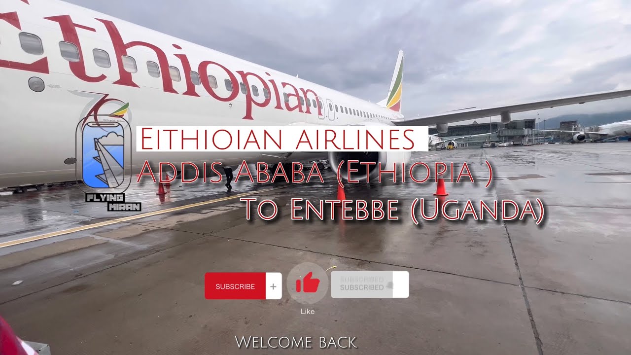 Ethiopian Airlines |  Addis Ababa to Entebbe[ Uganda]| Boeing 737-800