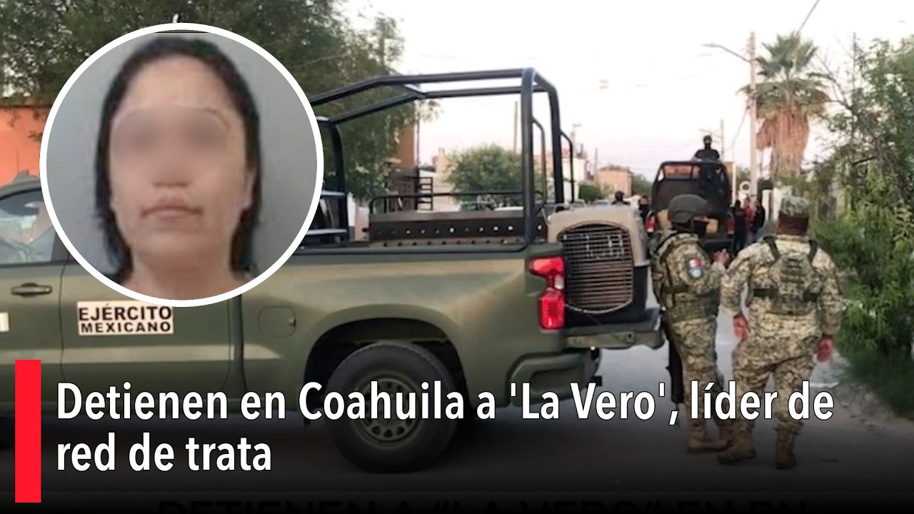 Detienen en Coahuila a 'La Vero', líder de red de trata