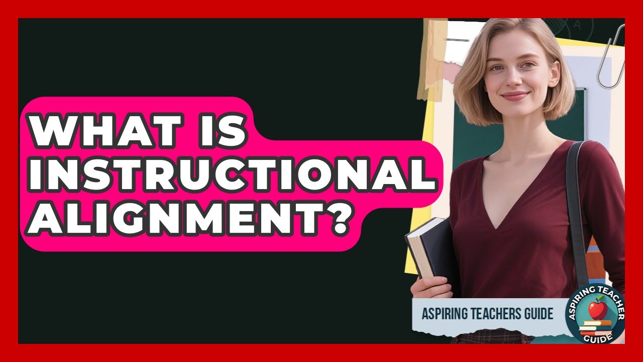 What Is Instructional Alignment? - Aspiring Teacher Guide