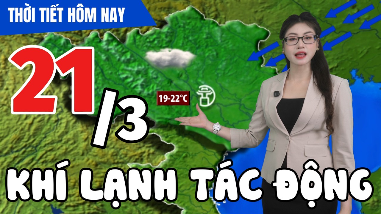 Dự báo thời tiết hôm nay mới nhất ngày 21/3 | Dự báo thời gian 3 ngày tới