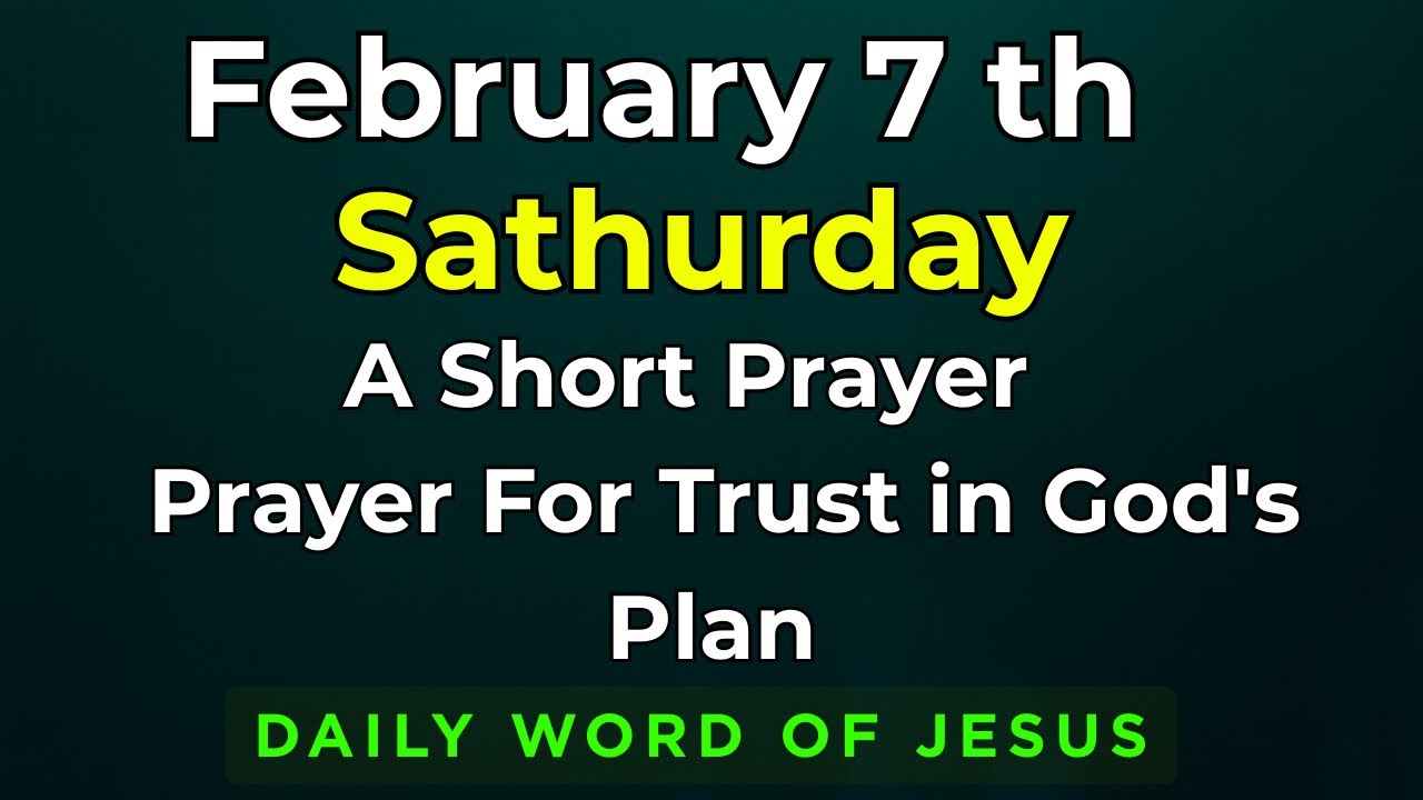 Saturday, February 7, 2026 Prayer for Trust in God's Plan | 7th February Morning Devotion
