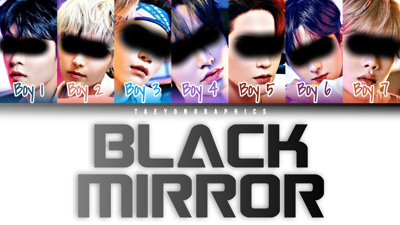 [YOUR BOY GROUP] (7 Members) ‘BLACK MIRROR’ (Han/Rom/Eng) (Original by ONEUS)