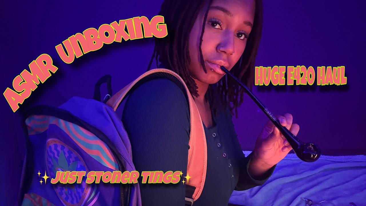 ASMR CANNABIS UNBOXING 🍃💨 E420 Haul