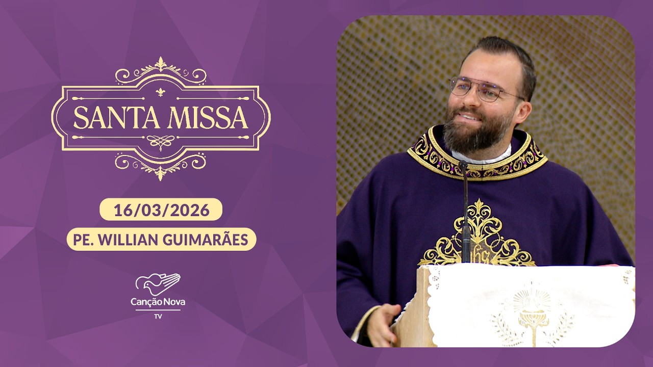 Homilia da Santa Missa - Padre Willian Guimarães - 16/03/2026