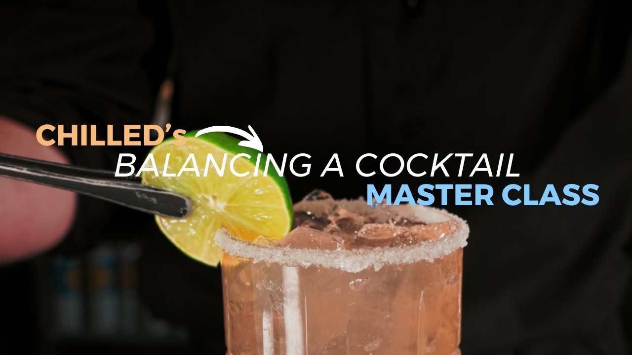 CHILLED MASTER CLASS: How To Balance The Perfect Cocktail