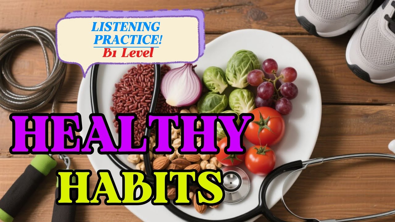 THE BEST WAY for Listening Practice/ B1 Level - HEALTHY HABITS