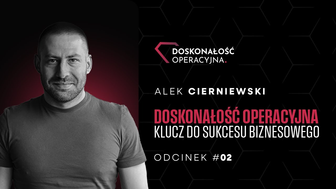 #02 - DOSKONAŁOŚĆ OPERACYJNA - klucz do SUKCESU biznesowego