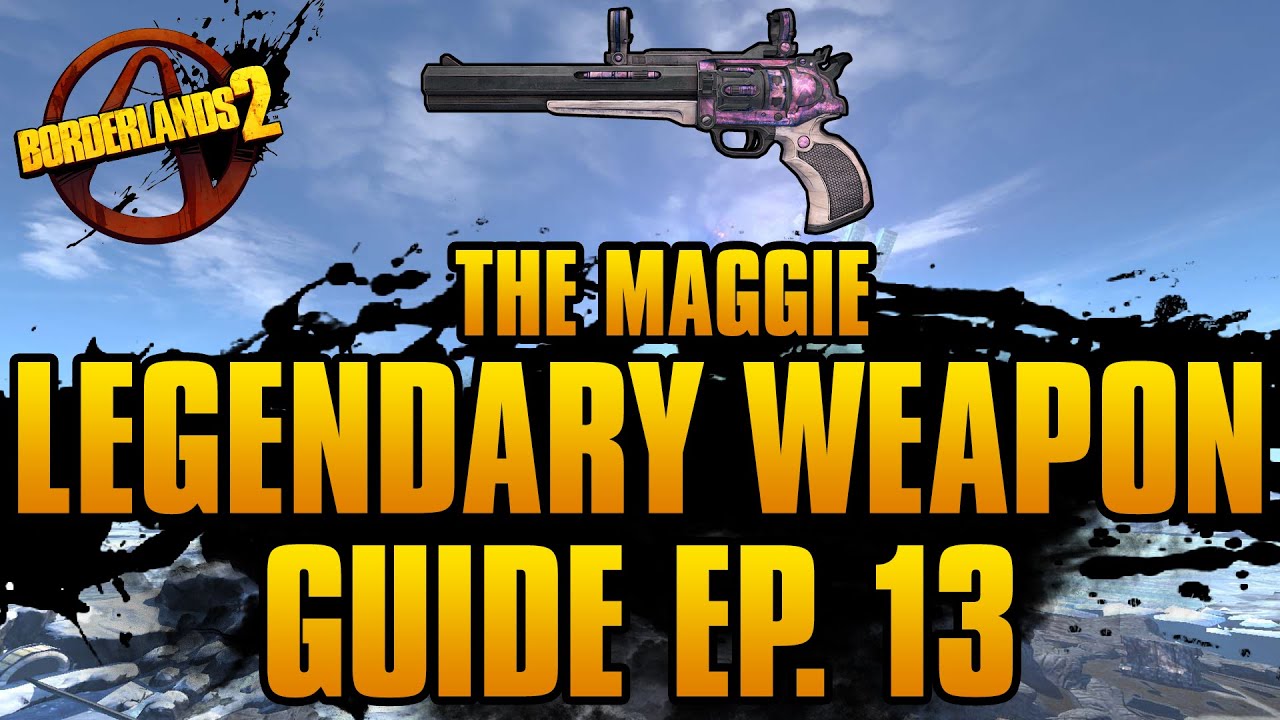 BORDERLANDS 2 | *Maggie* Legendary Weapons Guide