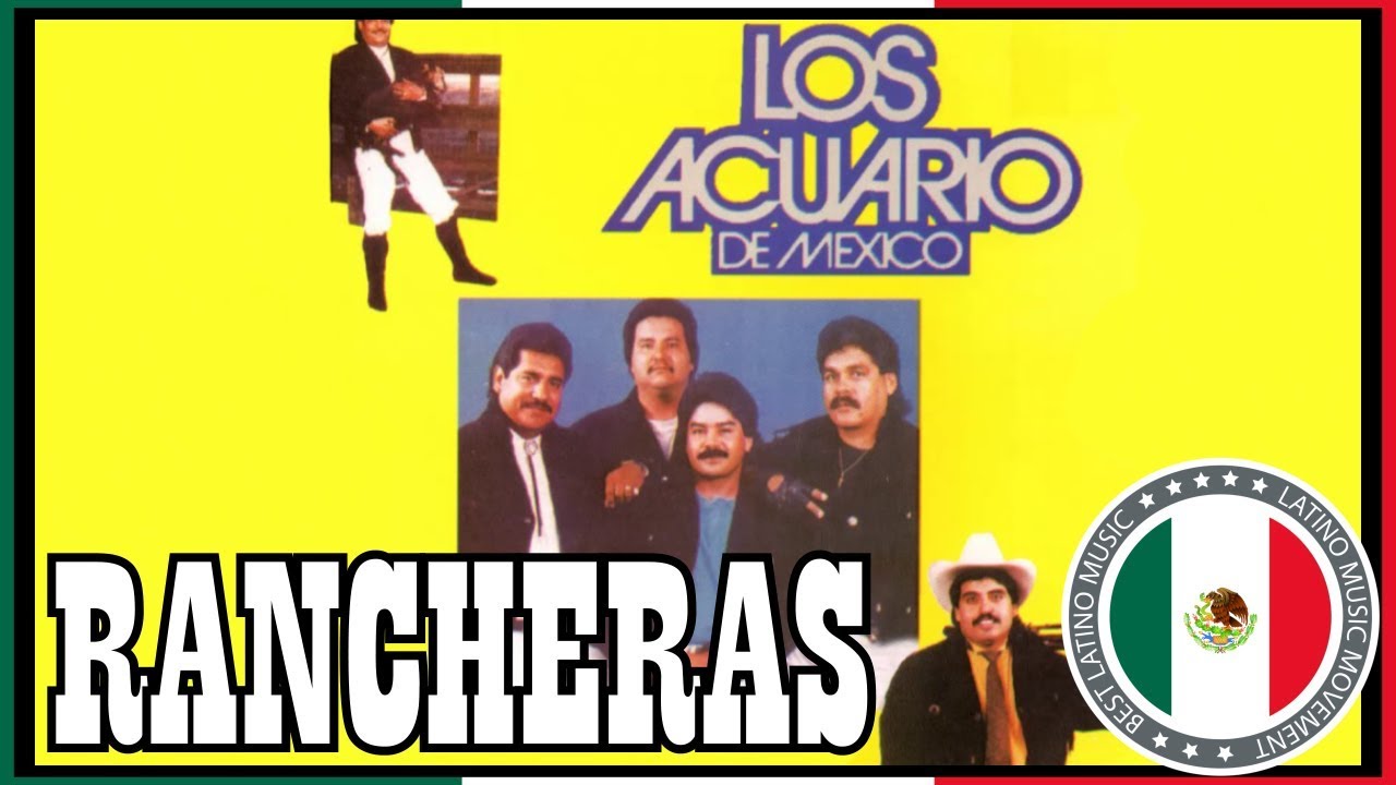 Rancheras Los Acuario De Mexico Musica Del Recuerdo Exitos Sus Mejores Canciones
