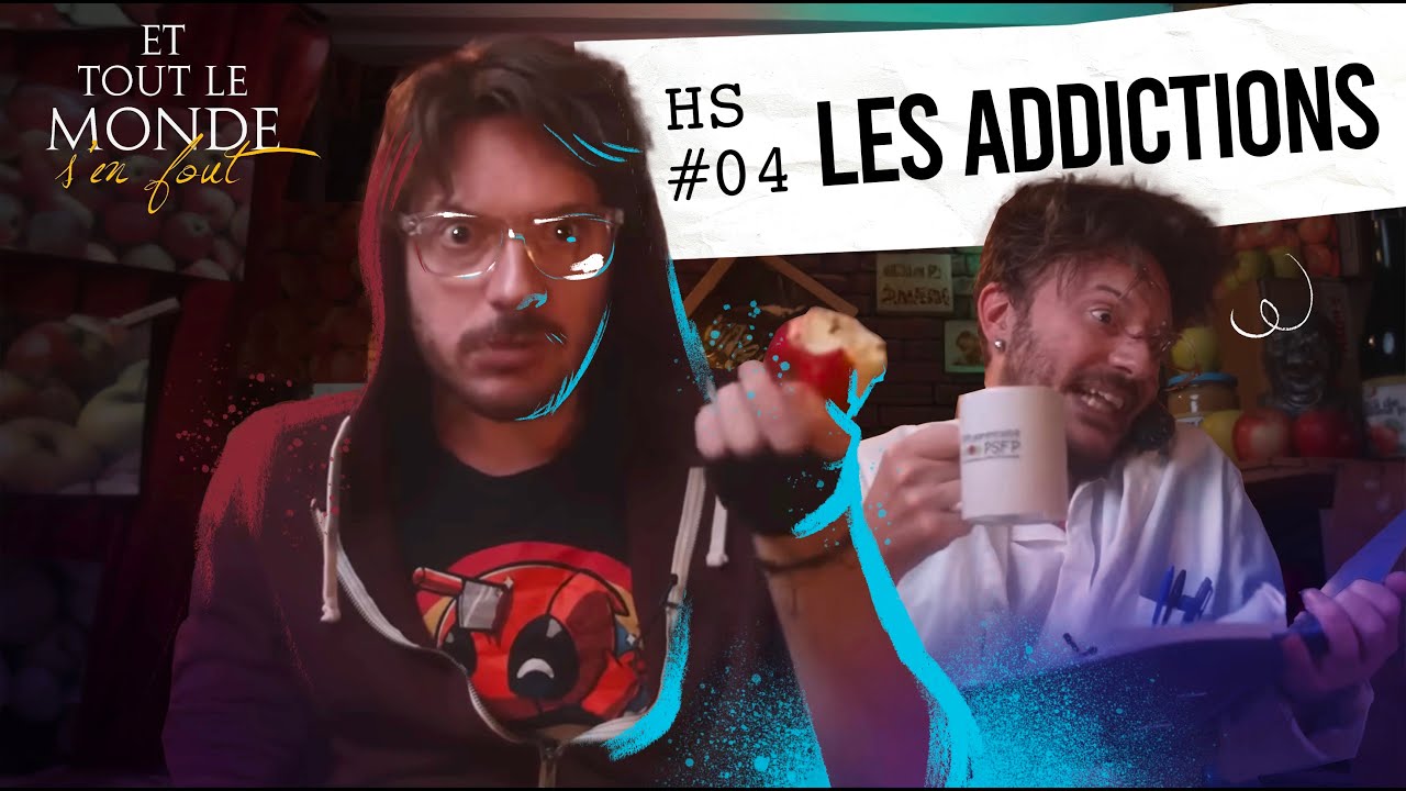 Et tout le monde s'en fout HORS SERIE #4 - Les addictions -