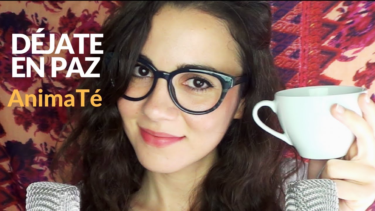 AnimaTé ☕  Los 7 beneficios de dejarse en paz (ASMR español psicologia)