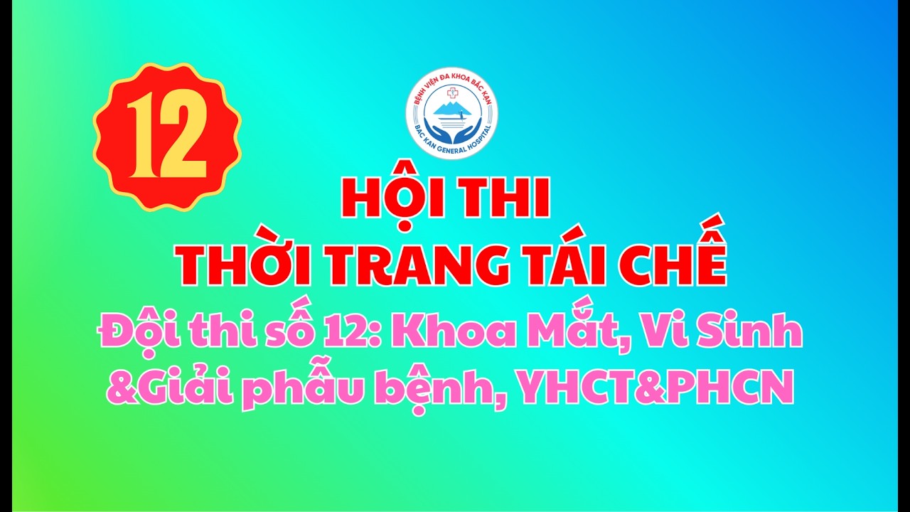 Hội Thi Thời Trang Tái Chế - Đội thi số 12, Khoa Mắt, Vi Sinh&GPB, YHCT&PHCN