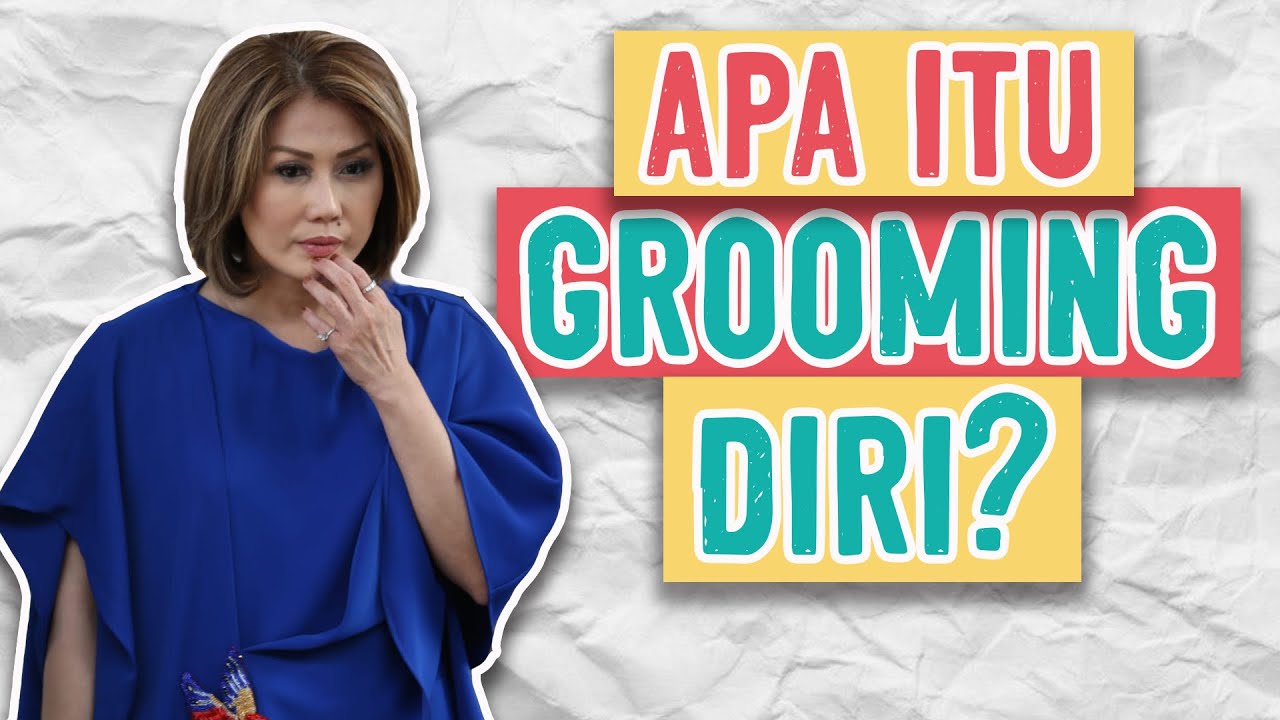 Tips Grooming Diri untuk Menjadi Pribadi yang Lebih Baik | Grooming Your Mindset
