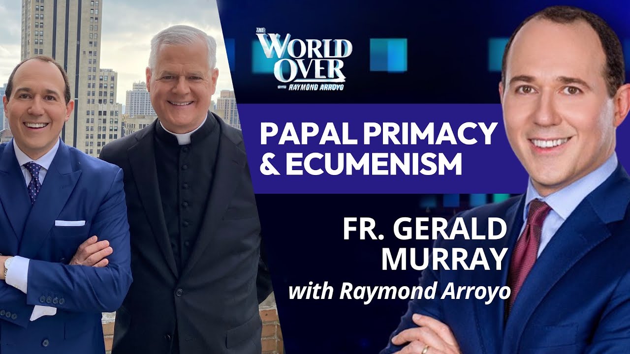 The World Over June 13, 2024 | PAPAL PRIMACY &  ECUMENISM: Fr. Gerald Murray with Raymond Arroyo