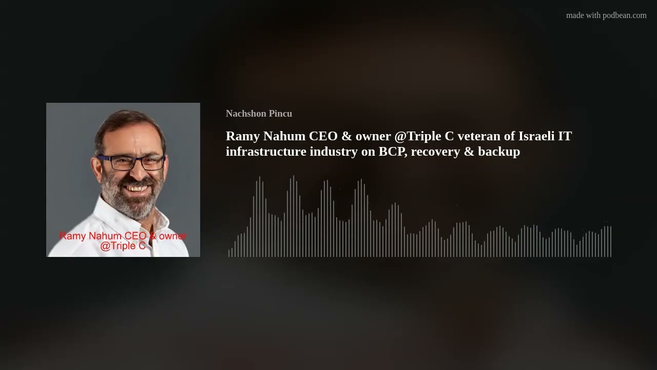 Ramy Nahum CEO & owner @Triple C veteran of Israeli IT infrastructure industry on BCP, recovery & ba
