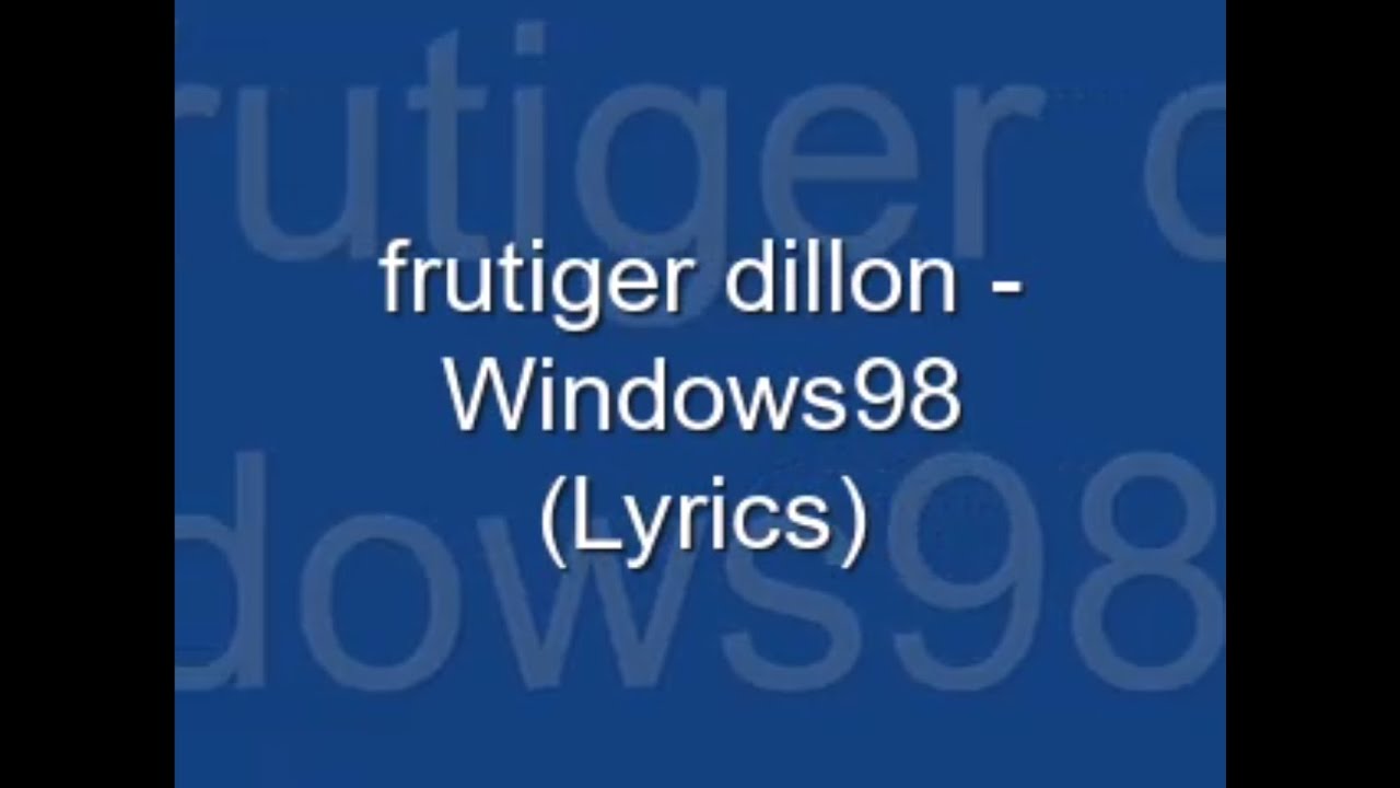 frutiger dillion - Windows98 (2005 Lyric Video)