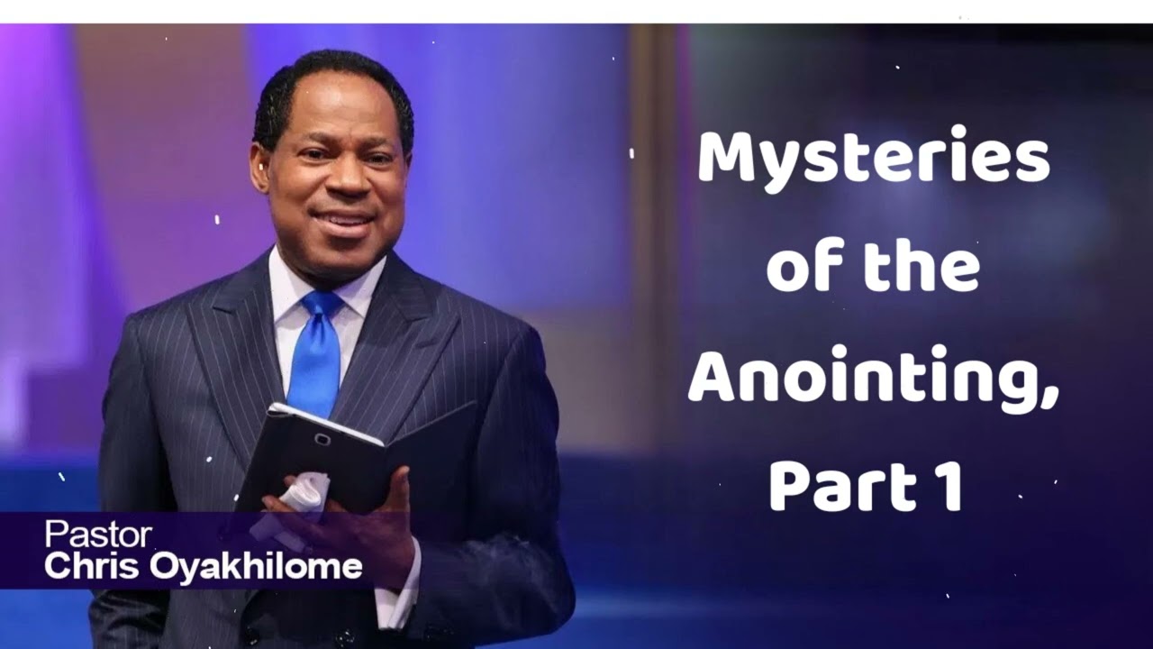 Mysteries of the Anointing, Part 1 - Pastor Chris Oyakhilome