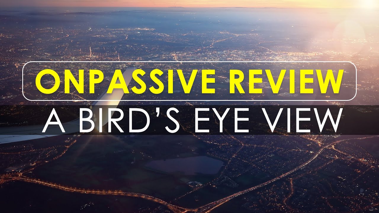 ONPASSIVE Review - A Bird&rsquo;s Eye View | ONPASSIVE