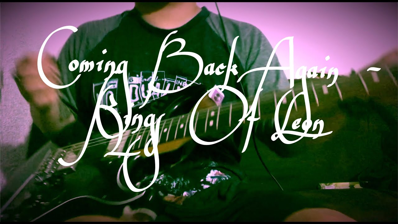 COMING BACK AGAIN - Kings Of Leon (guitar cover)