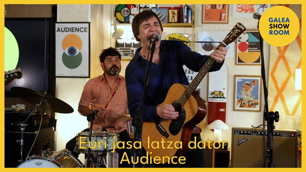 CANCIÓN  EURI JASA LATZA DATOR - AUDIENCE : GALEASHOWROOM