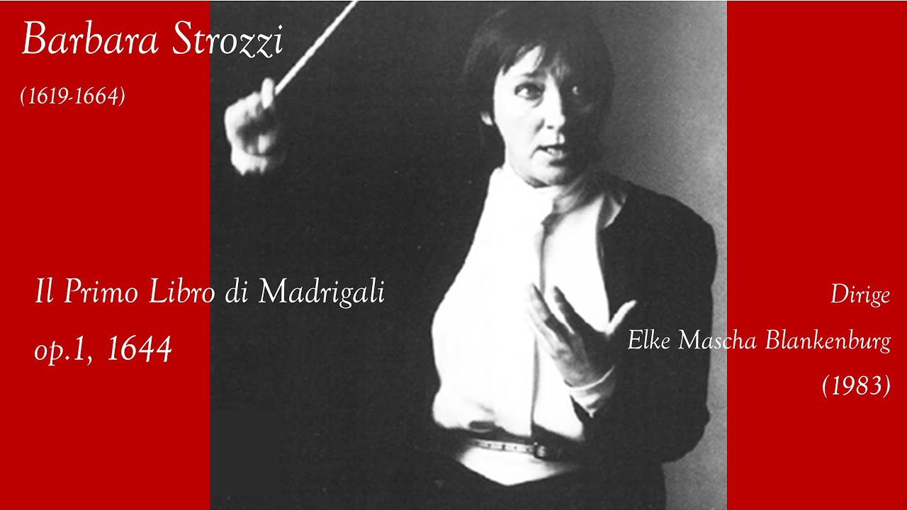 Barbara Strozzi - Il Primo Libro di Madrigali op.1, 1644 - dirige Elke Mascha Blankenburg