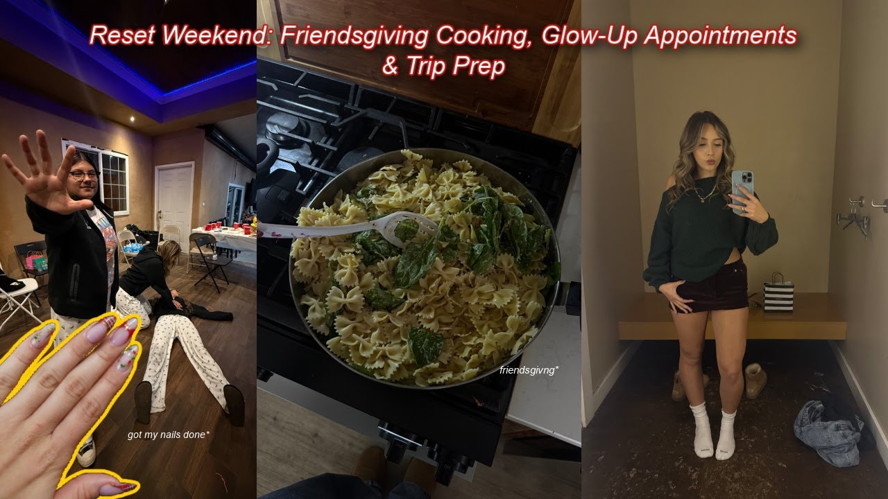 WEEKEND RESET! Friendsgiving Cooking, Glow-Up Appointments & Trip Prep