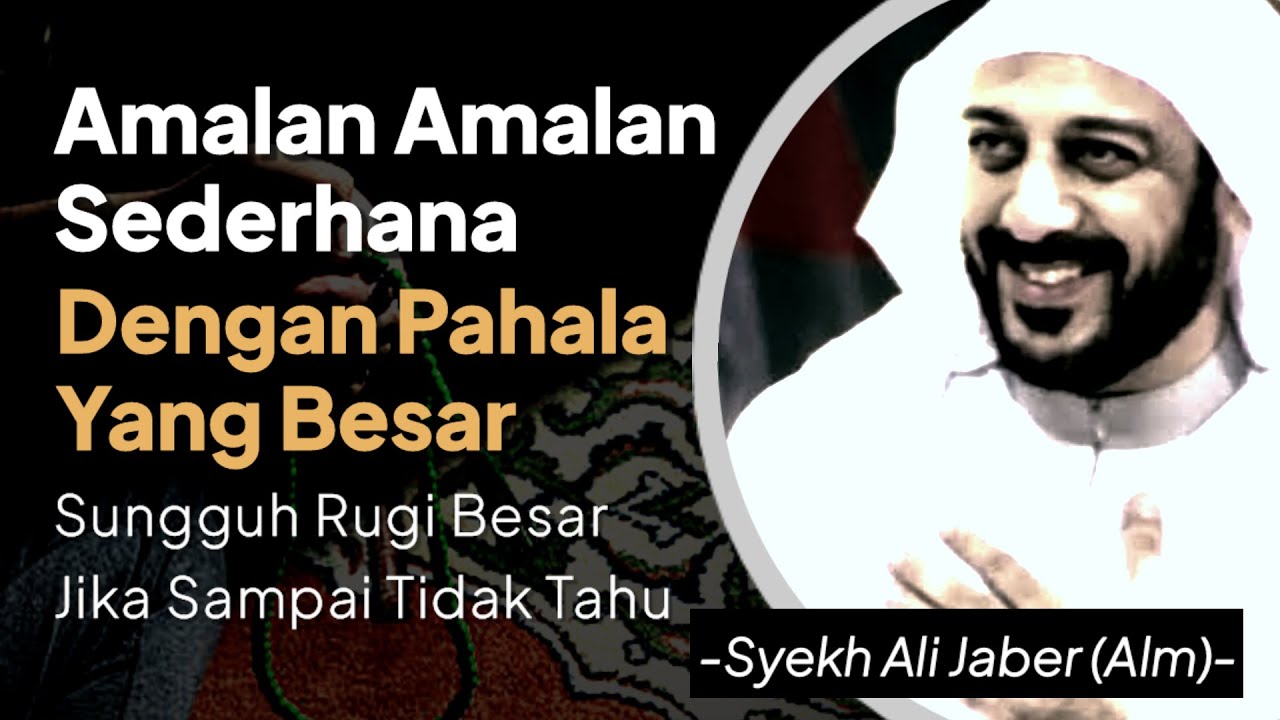 Rugi Besar Jika Anda Tidak Tahu !! Amalan² Sederhana Dengan Pahala Yang Besar | Syekh Ali Jaber