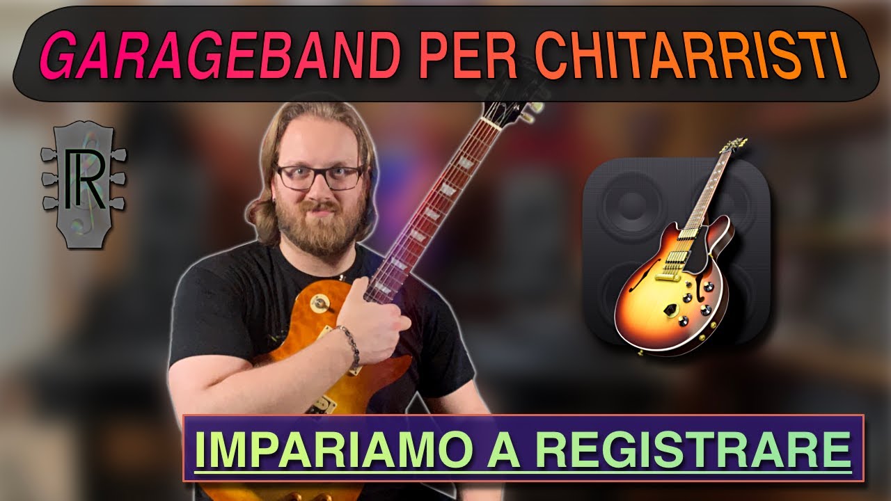 GARAGEBAND PER CHITARRISTI  |  Impariamo a registrare con Garageband