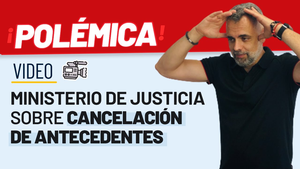 😨 Polémico vídeo del Ministerio de Justicia sobre la Cancelación de Antecedentes ❌ 🔗