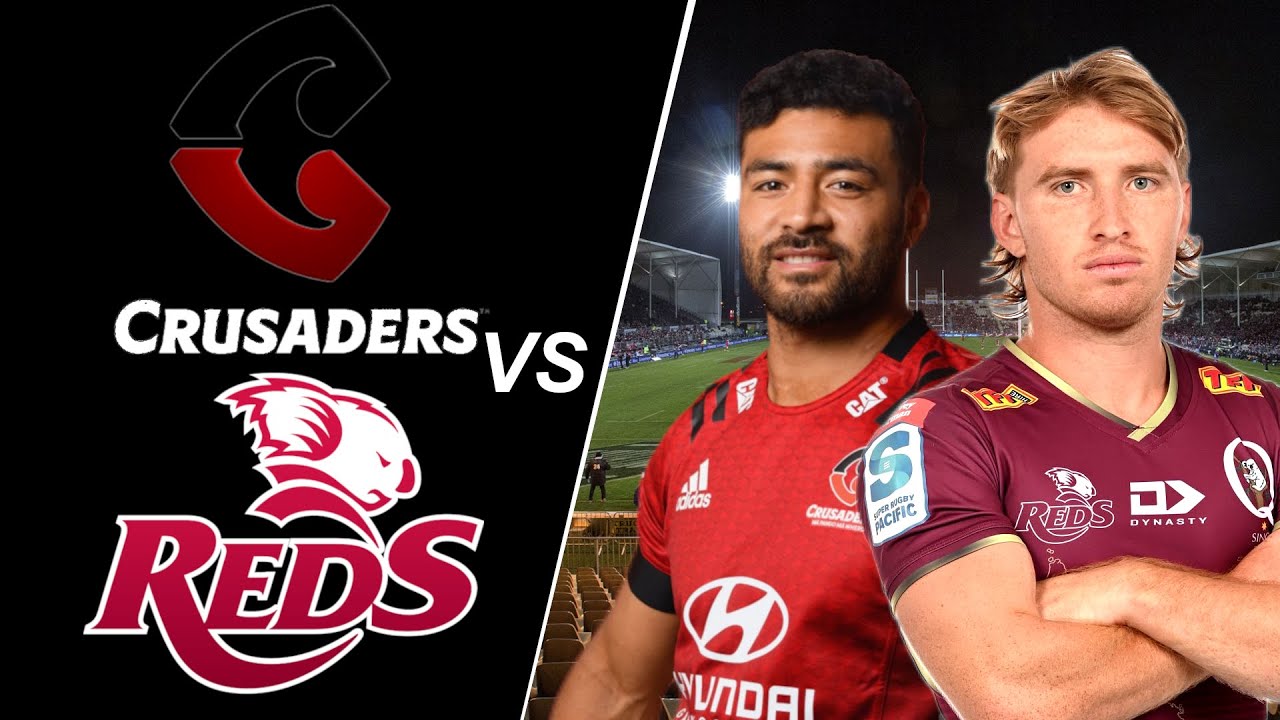 CRUSADERS vs REDS Lineups (Super Rugby Pacific 2022 Quarter Final)