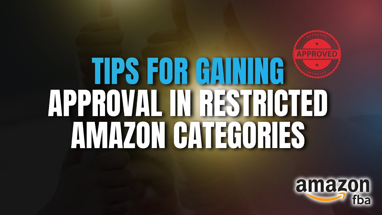 Tips for Gaining Approval in Restricted Amazon Categories