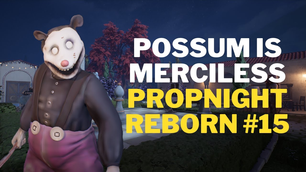 Propnight reborn #15 | Possum is merciless