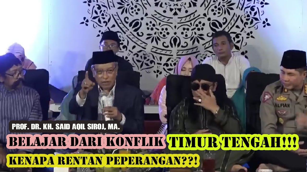 FAKTOR PENYEBAB PEPERANGAN  DI TIMUR TENGAH!!!  Prof. Dr. KH. SAID AQIL SIROJ, MA.